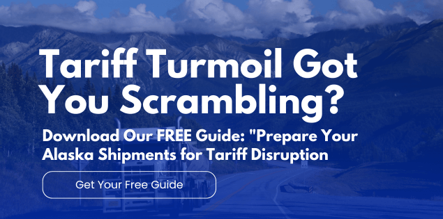 Get your free guide: Navigating Tariff Turmoil for Alaska Shipments - Download Now.